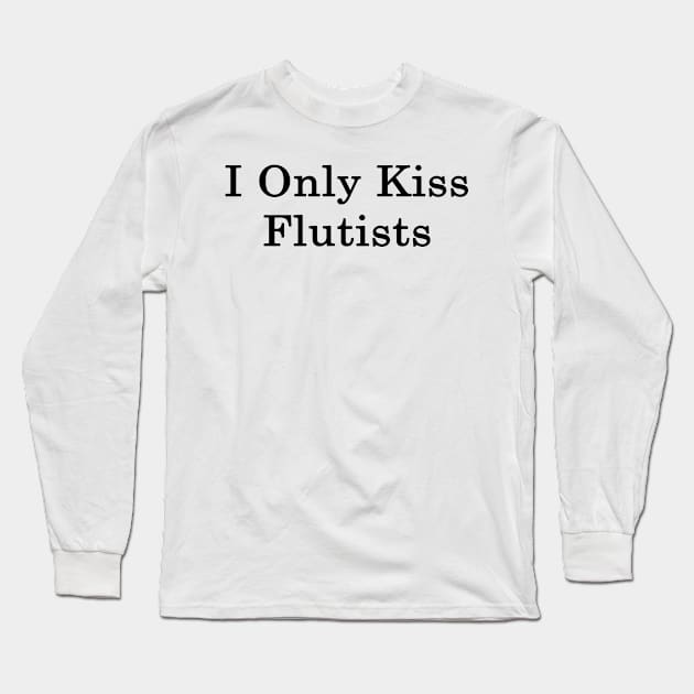 I Only Kiss Flutists Long Sleeve T-Shirt by supernova23